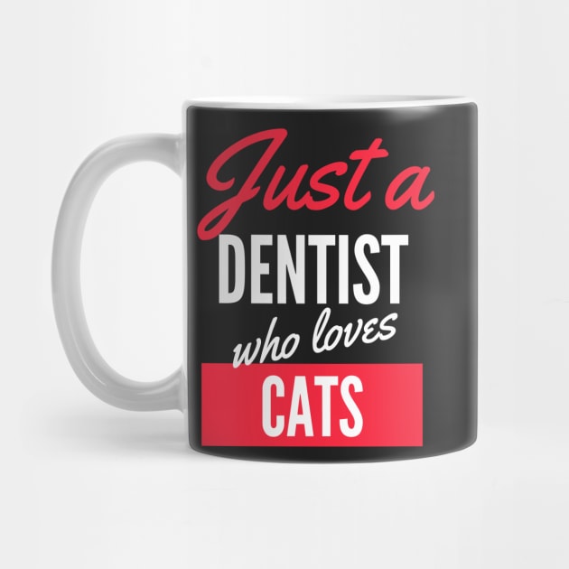 Just A Dentist Who Loves Cats - Gift For Men, Women, Cats Lover by Famgift